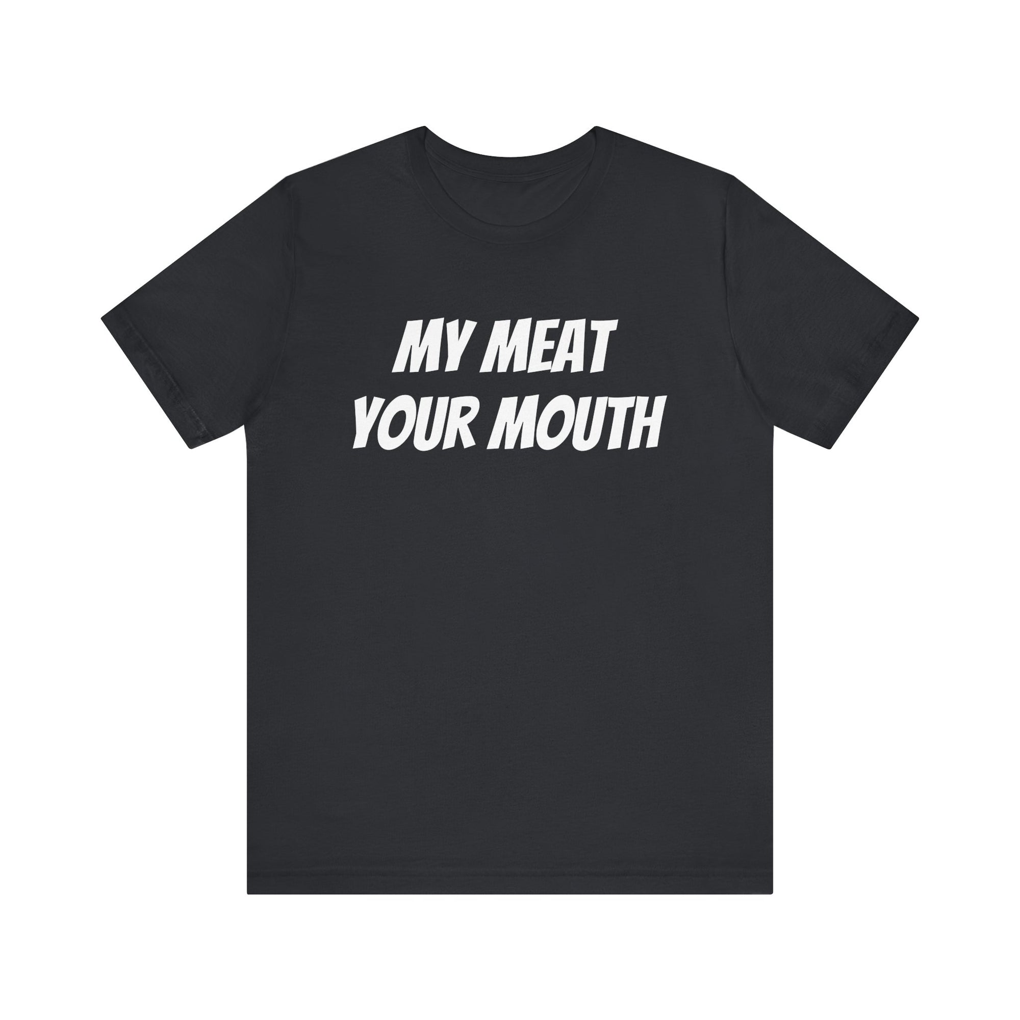 My Meat Your Mouth Tee