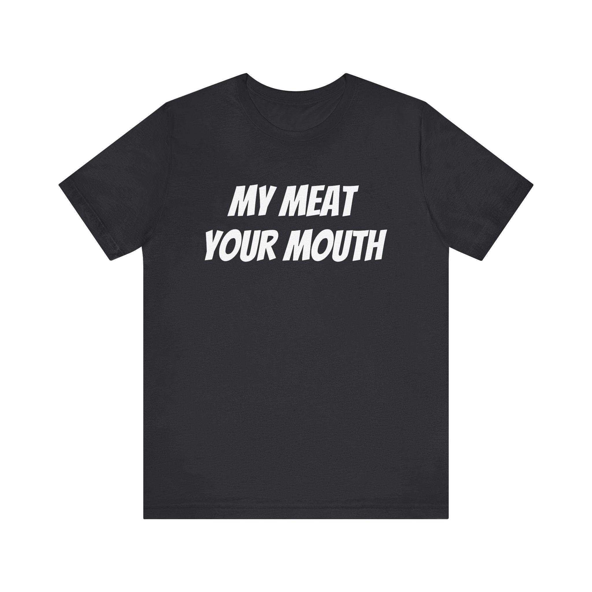 My Meat Your Mouth Tee