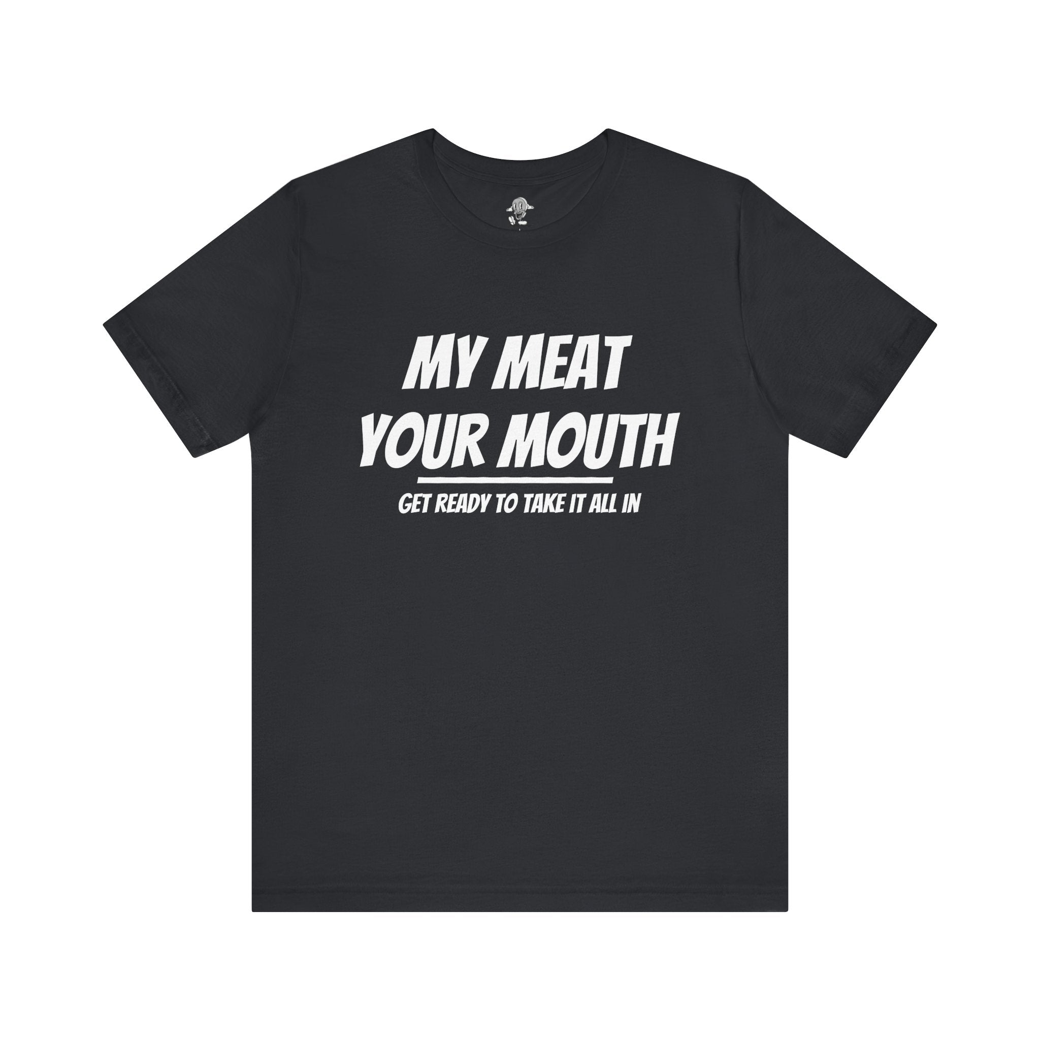 My Meat Your Mouth Tee